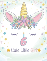 6 Cute Little Girl: Unicorn Journal / Happy Birthday 3 Years Old Unicorn Journal Notebook for Kids, 4 Year Old Birthday Gift for Girls! Birthday Unicorn Notebook for Girls 1672081858 Book Cover