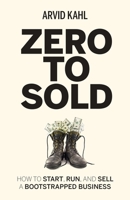Zero to Sold: How to Start, Run, and Sell a Bootstrapped Business 3982195705 Book Cover