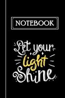 Let Your Light Shine Inspirational Notebook with Lined Pages. Bold Black, White and Yellow Colors. Great for Note-taking, Task Managing, Meal Planning ... or Students. 1958781193 Book Cover