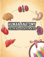 Human Anatomy Coloring Book For Kids: My First Human Body Parts And Human Anatomy Entertaining And Instructive Guide For 60 Human Body Parts Coloring ... Work Coloring Books Children's Science Books B08P3QVRK5 Book Cover