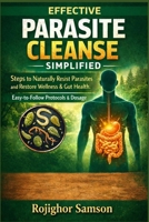 EFFECTIVE PARASITE CLEANSE SIMPLIFIED: Step to Naturally resist Parasites and Restore wellness & Gut Health. Easy-to-Follow Protocols & Dosage. B0GRVMCPBS Book Cover
