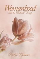 WOMANHOOD...And the Fullness Thereof B0GDSW46W8 Book Cover