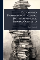 Dizionario Parmigiano-Italiano. [With] Appendice. Rifuso, Corretto 1023704935 Book Cover