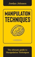 Manipulation Techniques: The Ultimate guide to Manipulation Techniques. 1802116540 Book Cover