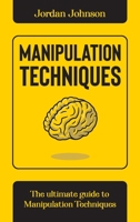 Manipulation Techniques: The Ultimate guide to Manipulation Techniques. 1802116621 Book Cover