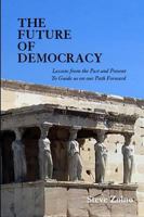 THE FUTURE OF DEMOCRACY: Lessons From the Past and Present To Guide us on our Path Forward 1587903725 Book Cover