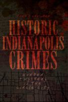 Historic Indianapolis Crimes: Murder and Mayhem in the Circle City 1596299894 Book Cover