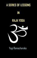 Series of Lessons in Raja Yoga 1508749426 Book Cover