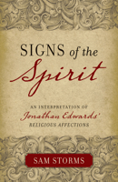 Signs of the Spirit: An Interpretation of Jonathan Edwards's "Religious Affections" 1581349327 Book Cover