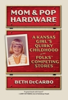 Mom & Pop Hardware : A Kansas Girl's Quirky Childhood at My Folks' Competing Stores 1966323263 Book Cover