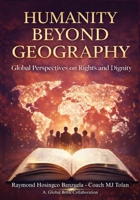 Humanity Beyond Geography: Global Perspectives on Rights and Dignity B0GRNSZLY7 Book Cover