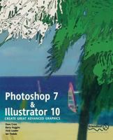 Photoshop 7 and Illustrator 10: Create Great Advanced Graphics 1590591801 Book Cover
