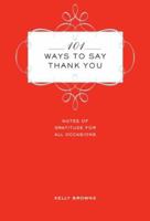 101 Ways to Say Thank You: Notes of Gratitude for All Occasions 1454915609 Book Cover