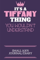 It's A Tiffany Thing You Wouldn't Understand Small (6x9) Journal/Diary: A cute notebook or notepad to write in for any book lovers, doodle writers and budding authors! 1709936169 Book Cover