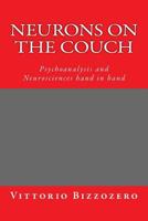 Neurons on the Couch: Psychoanalysis and Neurosciences Hand in Hand 1512220825 Book Cover