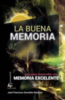 LA BUENA MEMORIA: Guía para desarrollar una memoria excelente (Spanish Edition) 8409566605 Book Cover