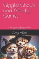Giggles,Ghouls and Ghostly Games: 3 Silly Puppies and Friends Explore Halloween/Samhain B0H6TP3TMQ Book Cover