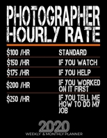 Funny Photographer Hourly Rate Gift 2020 Planner: High Performance Weekly Monthly Planner To Track Your Hourly Daily Weekly Monthly Progress.Funny Gift For Photographer - Agenda Calendar 2020 for List 1658056566 Book Cover