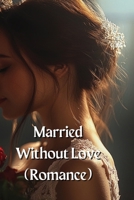 Married Without Love (Romance) B0DQYBBRBJ Book Cover