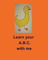 Learn your A B C with me by Paula Powell: Learn your A B C with me by Paula Powell 132011654X Book Cover