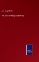 The Radical Theory in Chemistry (Classic Reprint) 1345726708 Book Cover