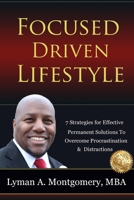 Focused-Driven Lifestyle Strategies: 7 Strategies To Get Focused, Refocus, and Stay Focused in a Distracted World 1549863169 Book Cover