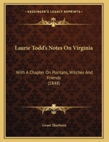 Laurie Todd's Notes On Virginia: With A Chapter On Puritans, Witches And Friends 1104987252 Book Cover