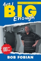 Am I Big Enough: The Road to Health and Happiness B0C2S4JXVH Book Cover