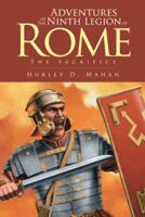 Adventures of the Ninth Legion of Rome: Book I: The Sacrifice 1475991754 Book Cover