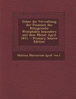 Ueber Die Verwaltung Der Finanzen Des K�nigreichs Westphalen Besonders Seit Dem Monat April 1811. 1018813349 Book Cover