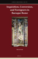 Inquisition, Conversion, and Foreigners in Baroque Rome 900442265X Book Cover