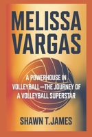 Melissa Vargas: A Powerhouse in Volleyball-The Journey of a Volleyball Superstar B0DY79L3PH Book Cover