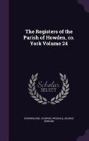 The Registers of the Parish of Howden, Co. York Volume 24 1172488096 Book Cover