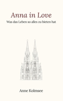 Anna in Love: Was das Leben so alles zu bieten hat (German Edition) B0HGYWGWDD Book Cover