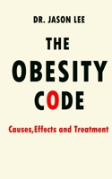 The Obesity Code: Causes, Effects and Treatment B084DG2BT9 Book Cover