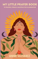 My Little Prayer Book: 75 Prayers, Poems & Mantras for Illumination B0CM4SNSLD Book Cover