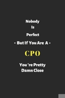 Nobody is perfect but if you are a CPO you're pretty damn close: CPO notebook , perfect gift for Chief Product Officer 1679293095 Book Cover