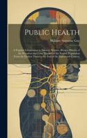 Public Health: A Popular Introduction to Sanitary Science, Being a History of the Prevalent and Fatal Diseases of the English Population From the Earliest Times to the End of the Eighteenth Century 1019636033 Book Cover