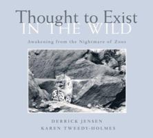 Thought to Exist in the Wild: Awakening from the Nightmare of Zoos 0972838716 Book Cover