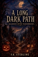 A Long Dark Path: Halloween's Mythic Transformation B0HB6QJVPG Book Cover