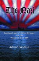The Nazi: Coming of Age in Hitler's Germany and the Voyage of the U-859 1932606130 Book Cover