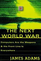 The Next World War: Computers Are the Weapons & the Front Line Is Everywhere 0684834529 Book Cover
