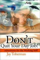 Don't Quit Your Day Job: Adventures for the Working Stiff 0595138209 Book Cover