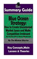 SUMMARY: Blue Ocean Strategy: How to Create Uncontested Market Space and Make Competition Irrelevant: By W. Chan Kim & Renee Maurborgne | The MW ... Product Development, Value Proposition 1721078959 Book Cover