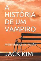 A Hist�ria de Um Vampiro: Aventureiros Da Paix�o 171988398X Book Cover