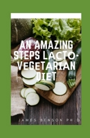 An Amazing Steps Lасtо-Vеgеtаrіаn Dіеt: Lacto Vegan Sаmрlе Mеаl Рlаn B096LTW9XN Book Cover