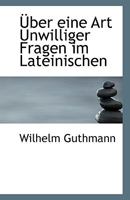 �ber Eine Art Unwilliger Fragen im Lateinischen 0526505079 Book Cover