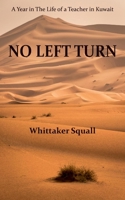 No Left Turn: A Year in The Life of a Teacher in Kuwait 1835633935 Book Cover
