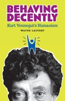 Behaving Decently: Kurt Vonnegut's Humanism 0931779863 Book Cover