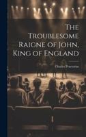 The Troublesome Raigne of John, King of England 1117935418 Book Cover